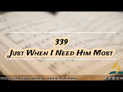 SDAH 339 Just When I Need Him Most | SDA Hymnal Philippine Edition