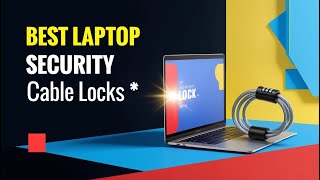 5 Best Laptop Cable Locks in 2025 – Protect Your Laptop from Theft