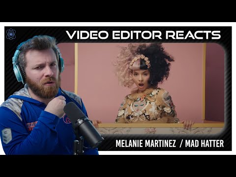 Video Editor Reacts to Melanie Martinez - Mad Hatter