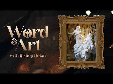 Word and Art - Bishop Dolan - Ecstasy of Saint Teresa