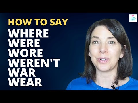 How to Pronounce Were, Weren't, Where, Wear, Wore & War
