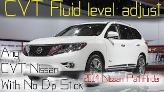 2013-2016 Nissan Pathfinder CVT fluid check & adjust - Any Nissan CVT w/out a Dip Stick