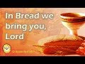 In Bread We Bring You Lord