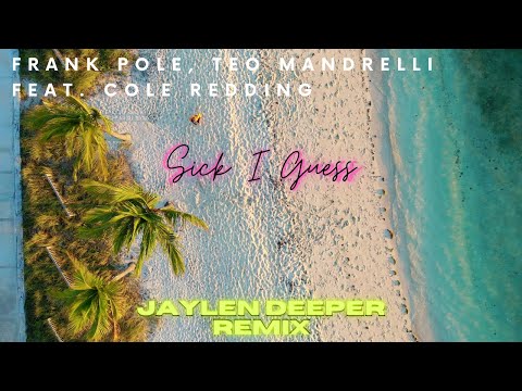 Frank Pole & Teo Mandrelli Ft. Cole Redding - Sick I Guess (Jaylen Deeper Remix) (Visualizer)