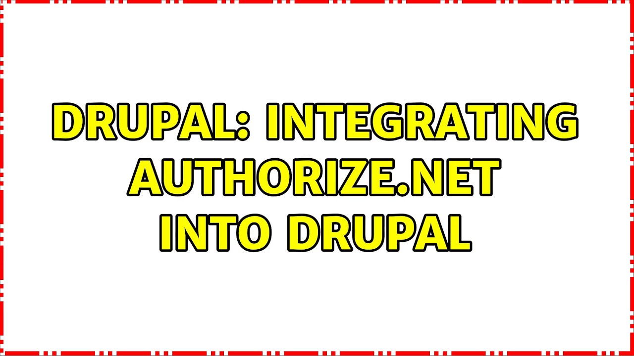 Drupal: Integrating Authorize.net into Drupal