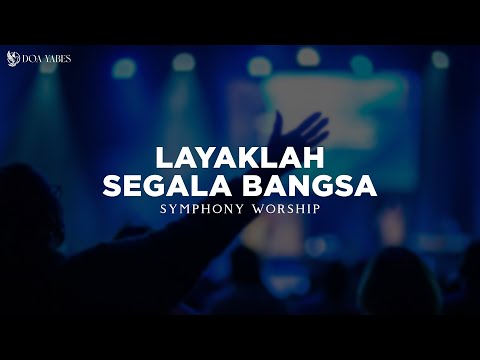 Layaklah Segala Bangsa (Sujud KepadaMu) - Symphony Worship (Lirik) Lagu Rohani