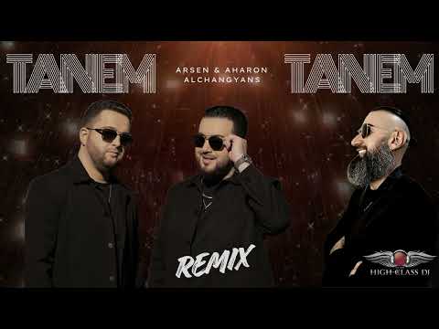 Arsen & Aharon Alchangyans - Tanem Tanem ( HIGH CLASS DJ REMIX )