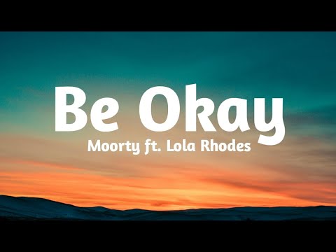 Moorty ft. Lola Rhodes - Be Okay (Lyrics)