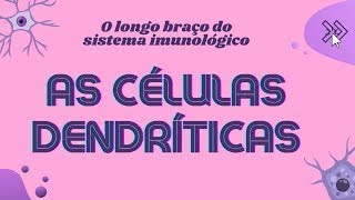 O longo braço do sistema imunológico - Células Dentríticas