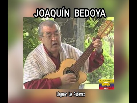 JOAQUÍN  BEDOYA - LLEGARON  LAS  PUTIERREZ  (LETRA)