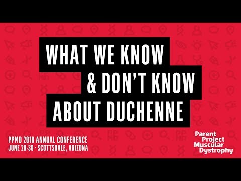PPMD 2018 Conference - What We Know & Don't Know About Duchenne