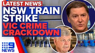 Commuter chaos amid NSW rail strike, Victoria’s new weapon against organised crime | 9News Australia