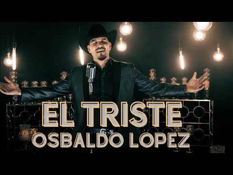 EL TRISTE OSBALDO LOPEZ ( VIDEO OFICIAL)