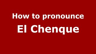 How to pronounce El Chenque