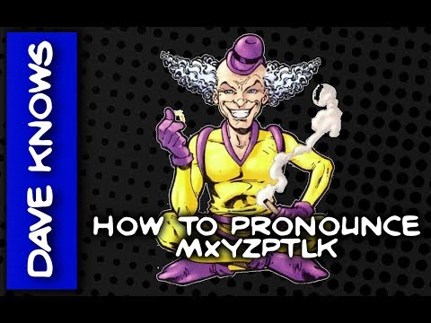 How Do You PRONOUNCE MXYZPTLK?