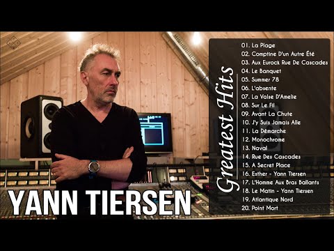 Yann Tiersen Greatest Hits 2020 - The Best Of Yann Tiersen Full Album - Yann Tiersen Soundtrack