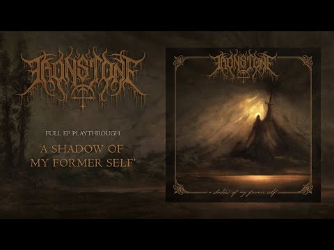 IRONSTONE - A Shadow Of My Former Self (Official EP Stream)