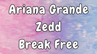 Ariana Grande - Break Free (Lyrics) ft. Zedd
