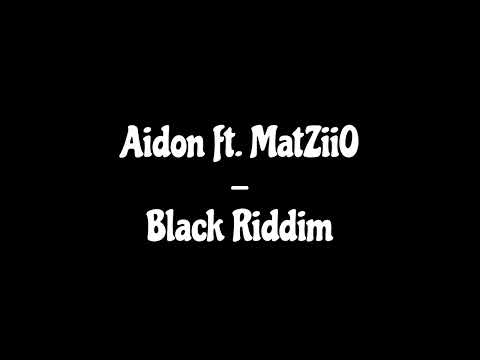 Aidon ft. MatZiiO - Black Riddim