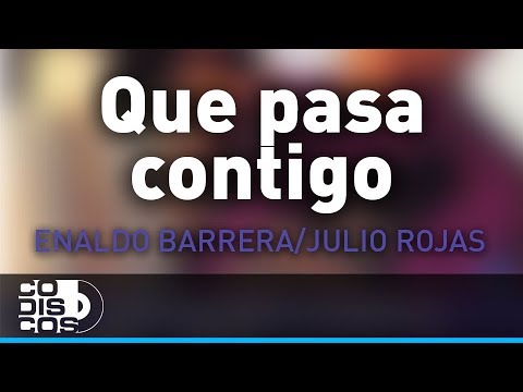 Que Pasa Contigo, Enaldo Barrera Y Julio Rojas - Audio