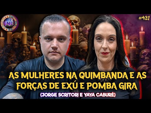 AS MULHERES NA QUIMBANDA E AS FORÇAS DE EXÚ E POMBA GIRA - JORGE SCRITORI E YAYA CABURÉ - INÉ #430