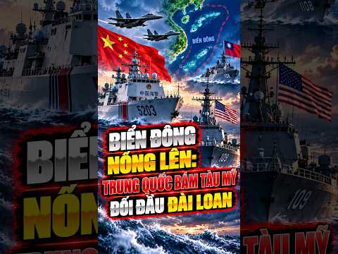 Tin quân sự | Biển Đông nóng lên: Trung Quốc bám tàu mỹ, đối đầu đài loan #tintuc24h