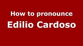How to pronounce Edilio Cardoso