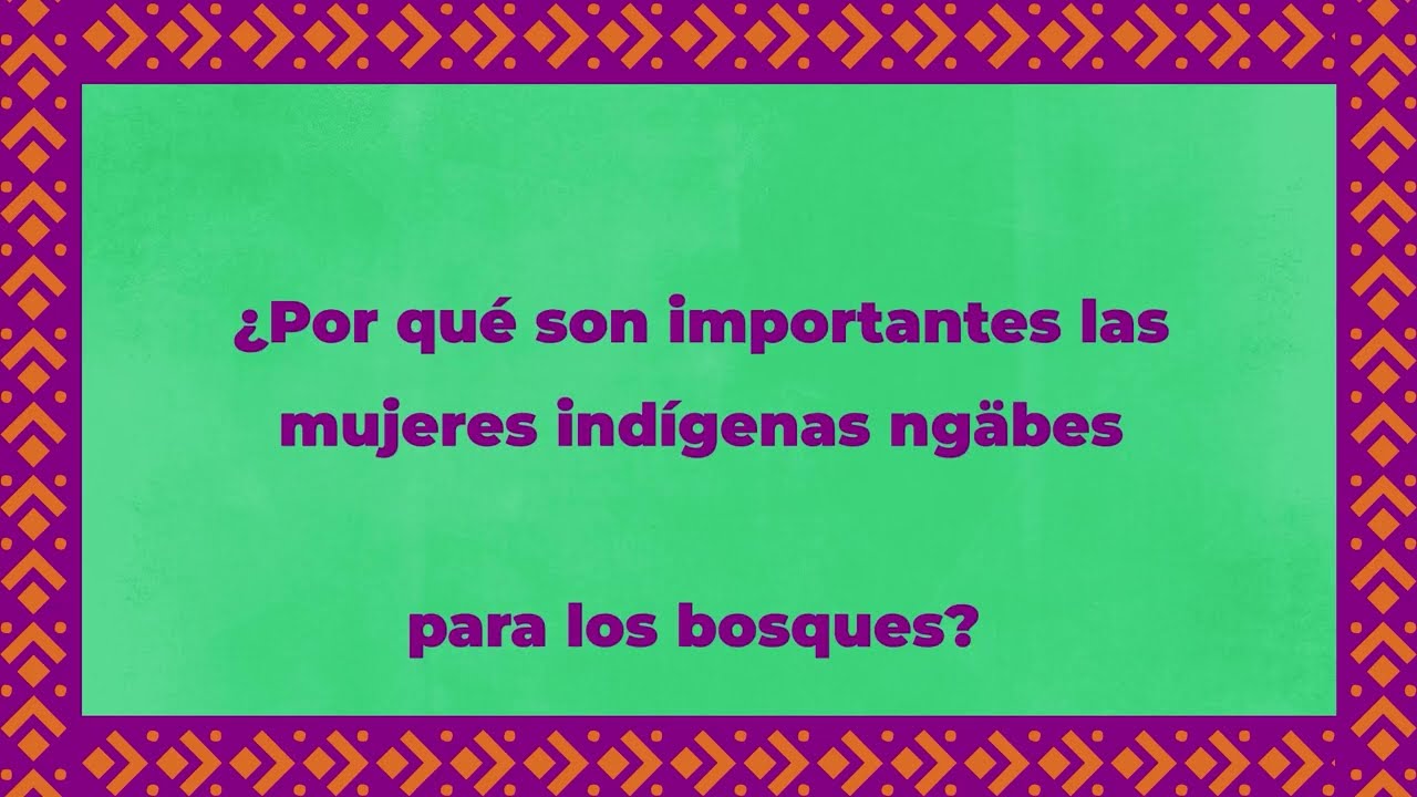 ¿Por qué son importantes las mujeres indígenas ngäbes para los bosques?