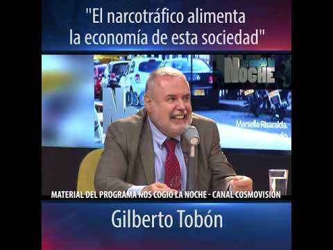 "El narcotráfico alimenta la economía de esta sociedad", Gilberto Tobón