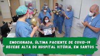 Emocionada, última paciente de COVID-19 recebe alta do Hospital Vitória, em Santos