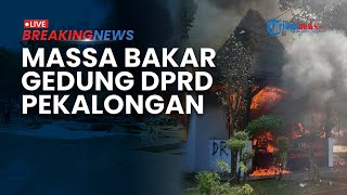 BREAKING NEWS: Gedung DPRD dan Kantor Wali Kota Pekalongan Dibakar Massa saat Demo