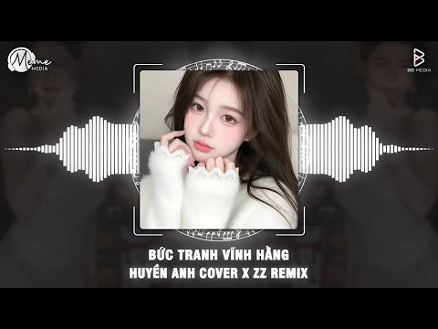 Bức Tranh Vĩnh Hằng Remix (Bản Hot Tiktok) - Huyền Anh | Em Nhận Ra Đã Động Lòng Từ Lần Đầu Tiên