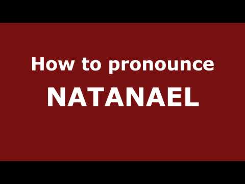 How to Pronounce NATANAEL in Spanish - PronounceNames.com