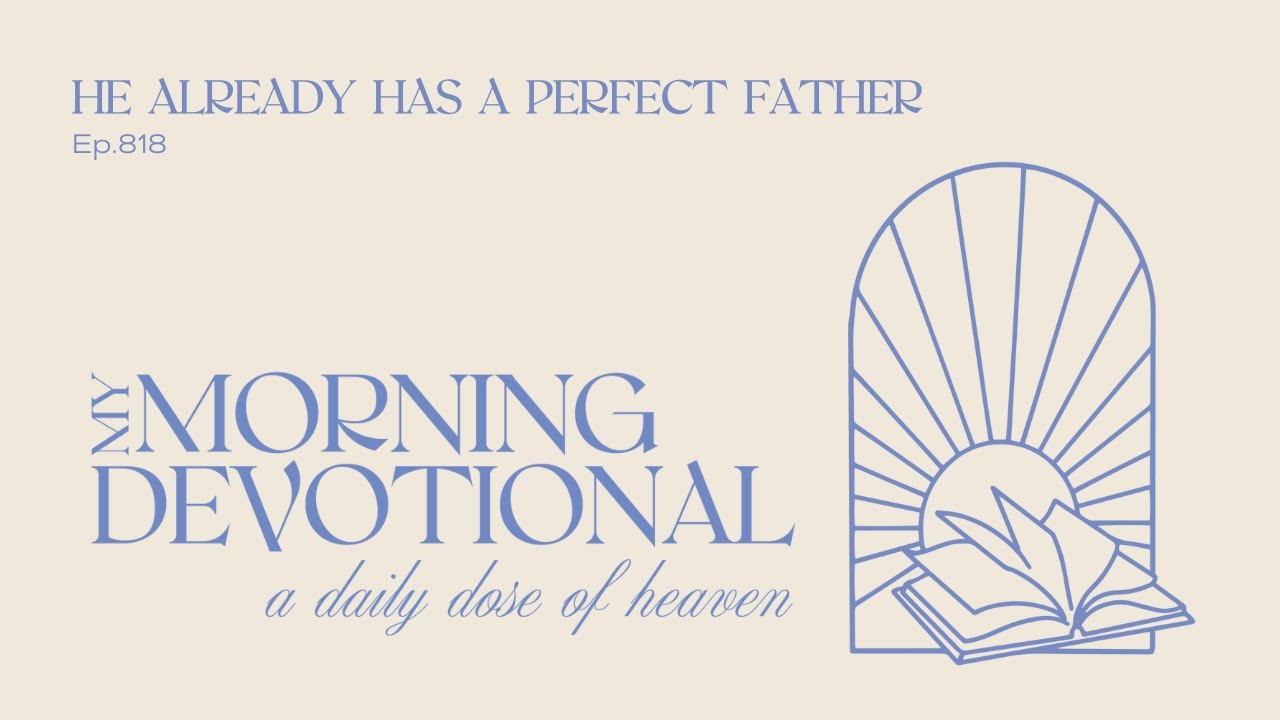 He Already Has a Perfect Father