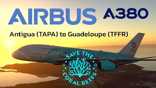 Save The Coral Reefs - Airbus A380 | Full Flight Plan | MSFS 2024 | Antigua to Guadeloupe | 4K