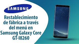 ¿Cómo restablecer datos de fábrica a través del menú en Samsung Galaxy Core GT-I8260?