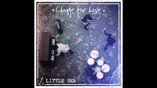 Little Sea - Change for Love (Empty Arena Edit)