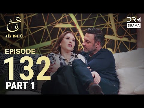 Turkish Drama in Urdu | Ain Ishq | Episode 132 - Part 1 | One Love | UD1O