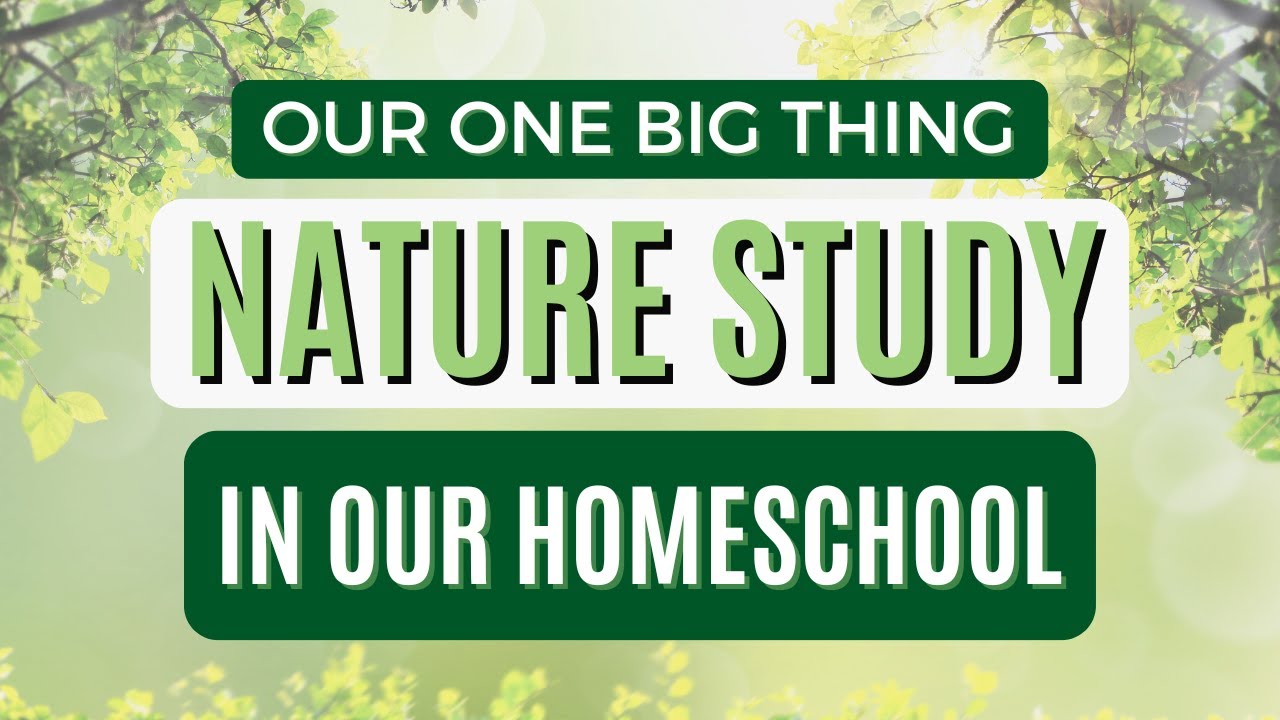 Our One Big Thing For The Year | Nature Study In Our Homeschool