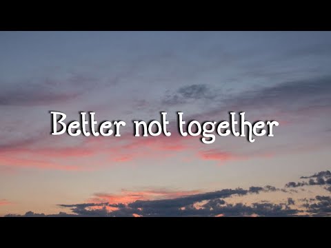 Anne Marie - Better not together(lyrics)