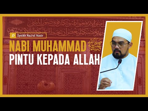 Nabi Muhammad Sallallahu 'alayhi wa sallam Pintu Kepada Allah - Syeikh Nazrul Nasir.