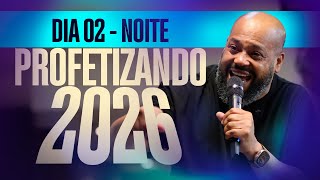 Dia 2 (Noite) - Profetizando 2026 | Wilson Pereira