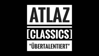 ATLAZ | Übertalentiert [CLASSICS]