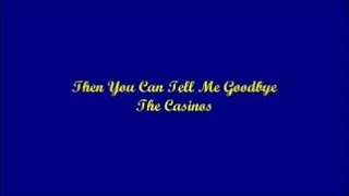 Then You Can Tell Me Goodbye - The Casinos (Lyrics)