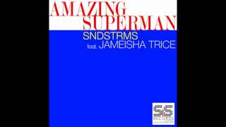 SNDSTRMS Feat. Jameisha Trice - Amazing Superman (Original Mix)