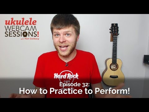 Ukulele Webcam Sessions (Ep.32) - How to Practice to Perform