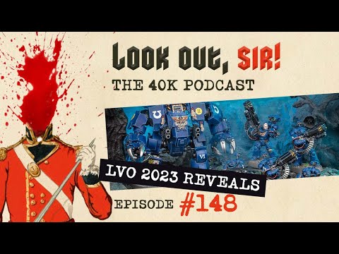 Look Out, Sir! 40k Podcast 148 - LVO 2023 Reveals