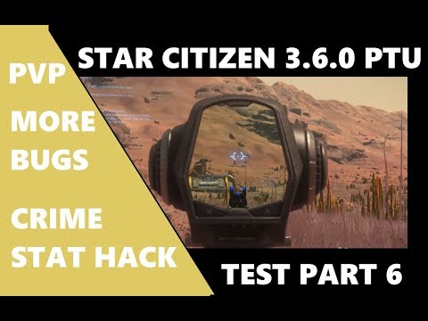 Star Citizen 3.6.0 PTU TEST PART6 - CRIMESTAT - OF PVP ACTION AND MORE