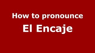 How to pronounce El Encaje