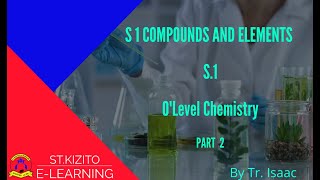 ST KIZITO SS BUGOLOBI 12 S 1 COMPOUNDS AND ELEMENTS PART 2